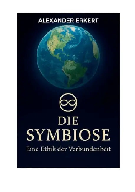 Die Symbiose: Eine Ethik der Verbundenheit by Alexander Erkert