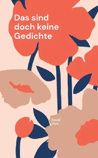 Das sind doch keine Gedichte: - aber von Herzen by David Weis