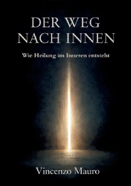 Der Weg nach innen: Wie Heilung im Inneren entsteht by Vincenzo Mauro