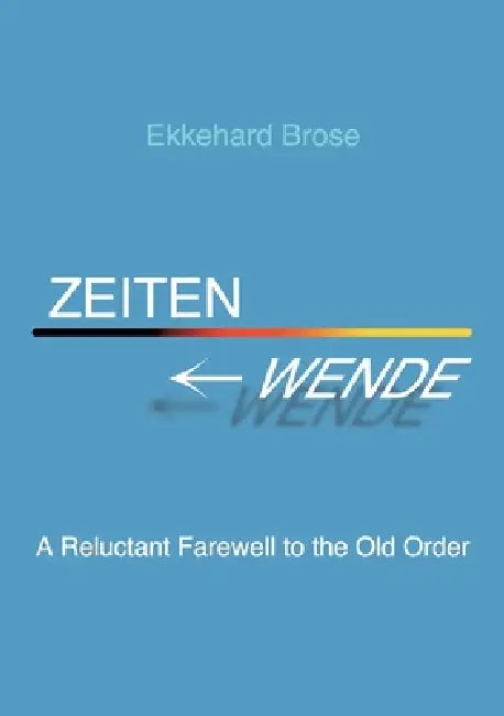 Zeitenwende: A Reluctant Farewell to the Old Order by Ekkehard Brose