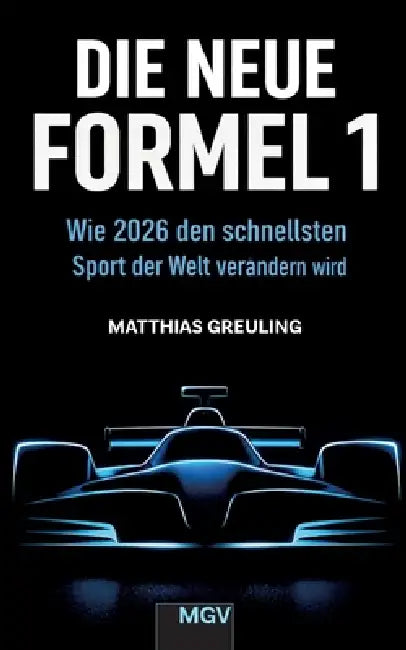 Die neue Formel 1: Wie 2026 den schnellsten Sport der Welt verändern wird by Matthias Greuling