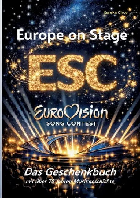 Europe on Stage: ESC - Eurovision Song Contest: Das Geschenkbuch mit über 70 Jahren Musikgeschichte by Eureka Circe