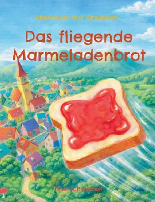 Das fliegende Marmeladenbrot by Tine Schwebke