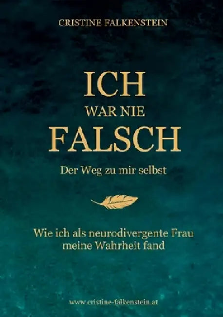 Ich war nie falsch - Der Weg zu mir selbst: Wie ich als neurodivergente Frau meine Wahrheit fand by Cristine Falkenstein
