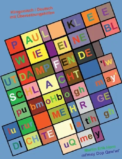 Paul Klee - Wie eine blutdampfende Schlacht - 'Iw pubmoHbogh may' lurur: Mehr Gedichte - latlh ghuQmey - Klingonisch / Deutsch mit Übersetzungshilfen by Martin Erik Horn