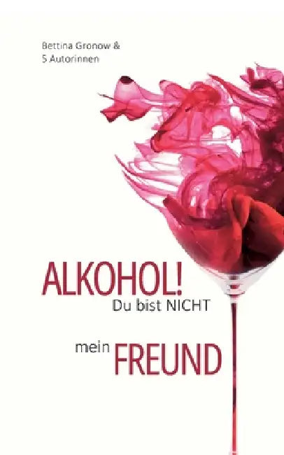 Alkohol! Du bist nicht mein Freund by Elena Wienkotte, LIV Wach, Stefanie Matt