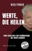 Werte, die heilen.: Vom Verstehen zur Veränderung - wie Werte wirken by Nico Pirner