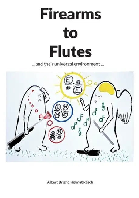 Firearms to Flutes: ... and their universal environment ... by Albert Bright, Helmut Rasch