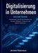 Digitalisierung in Unternehmen: Praxisleitfaden und Weiterbildungskurs für Prozesse, Reifegrad, Umsetzung und digitale Organisation by Jerome Ruboneza