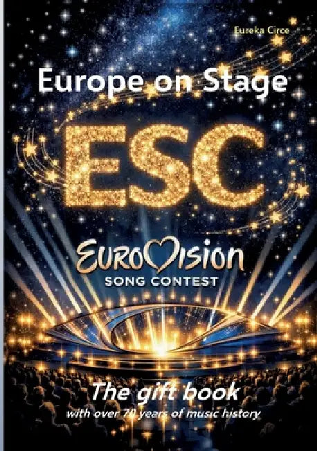Europe on Stage: ESC - Eurovision Song Contest: The gift book with over 70 years of music history by Eureka Circe
