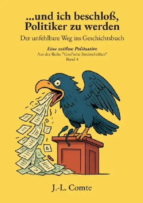 ...und ich beschloß, Politiker zu werden: Der unfehlbare Weg ins Geschichtsbuch by J. -L Comte