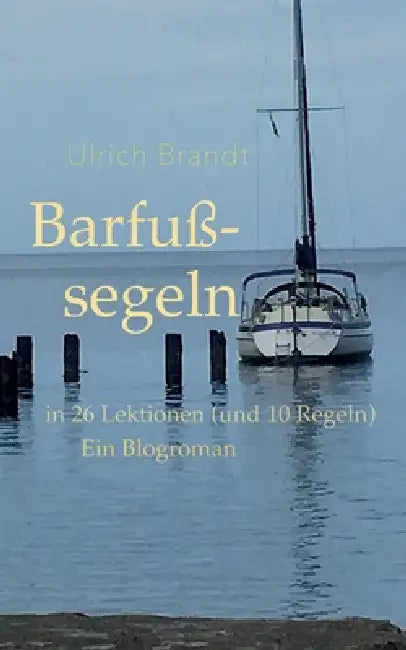 Barfußsegeln: in 26 Lektionen (und 10 Regeln) by Ulrich Brandt