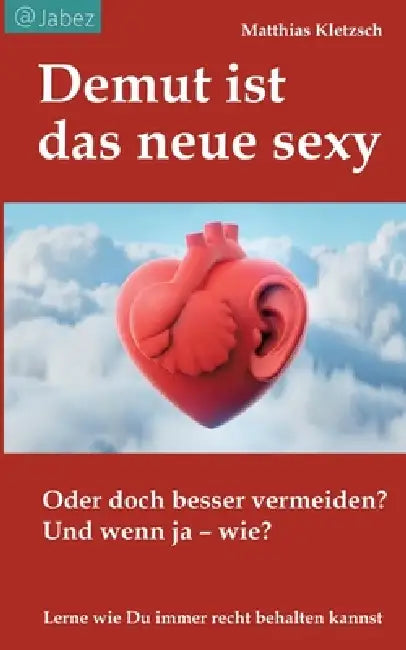 Demut ist das neue sexy: Oder doch besser vermeiden? Und wenn Ja - wie? by Matthias Kletzsch