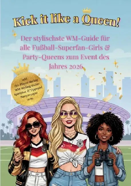 Kick it like a Queen! Der stylischste WM-Guide für alle Fußball-Superfan-Girls & Party-Queens zum Event des Jahres 2026 by Vicky Queen
