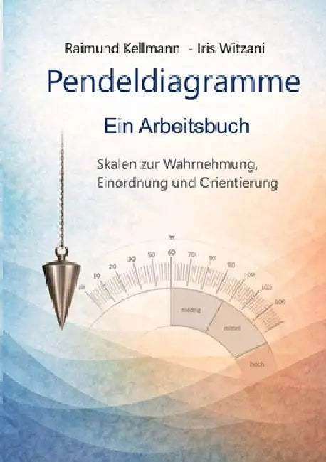 Pendeldiagramme Ein Arbeitsbuch: Skalen zur Wahrnehmung, Einordnung und Orientierung by Raimund Kellmann, Iris Witzani