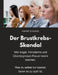 Der Brustkrebs-Skandal - Wie Angst, Fehlalarme und Überdiagnosen Frauen krank machen - Was du selber tun kannst, bevor es zu spät ist.: Ein Mutmacherb by André Schudel