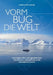 Vorm Bug die Welt: Außergewöhnliche Schiffsreisen und Einblicke in die Kreuzfahrtindustrie by Christofer Knaak