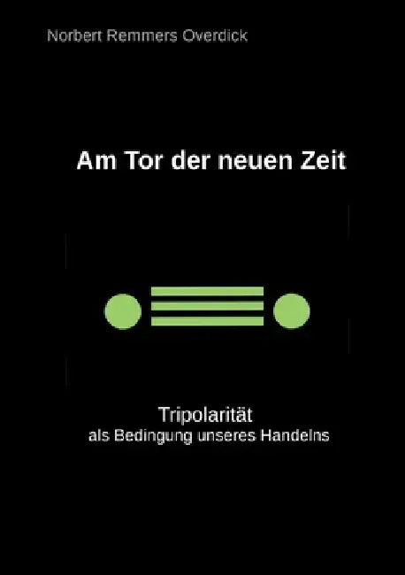 Am Tor der neuen Zeit: Tripolarität als Bedingung unseres Handelns by Norbert Remmers Overdick