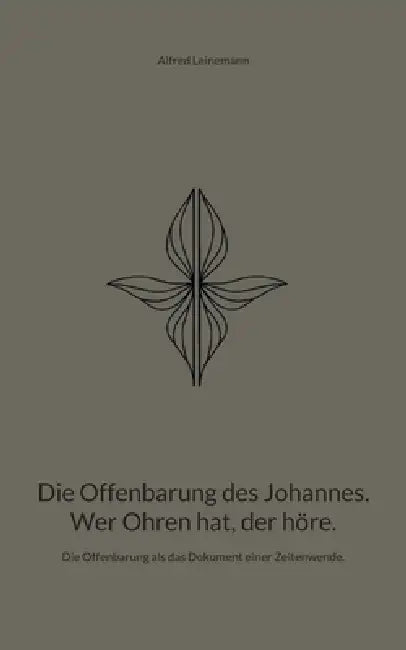 Die Offenbarung des Johannes. Wer Ohren hat, der höre.: Die Offenbarung als das Dokument einer Zeitenwende. by Alfred Leinemann