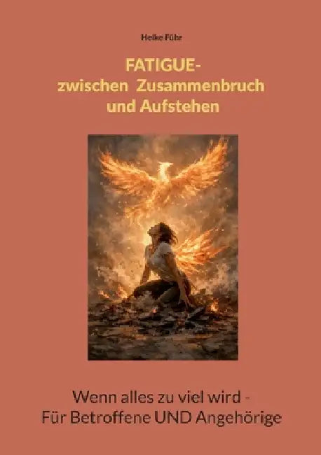 Fatigue - Zwischen Zusammenbruch und Aufstehen: Wenn alles zu viel wird - Für Betroffene UND Angehörige by Heike Führ