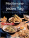 Mediterrane Küche für jeden Tag: Über 120 farbige Rezepte voller Geschmack, Leichtigkeit und gesundem Genuss - einfach, frisch und schnell gekocht! by Paula König