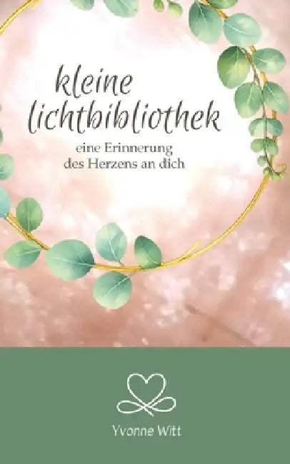 kleine Lichtbibliothek: eine Erinnerung des Herzens an dich by Yvonne Witt