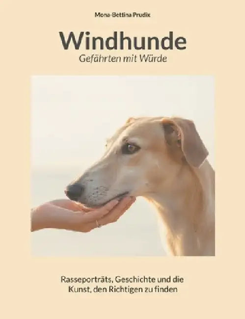 Windhunde: Gefährten mit Würde: Rasseporträts, Geschichte und die Kunst, den Richtigen zu finden by Mona-Bettina Prudix