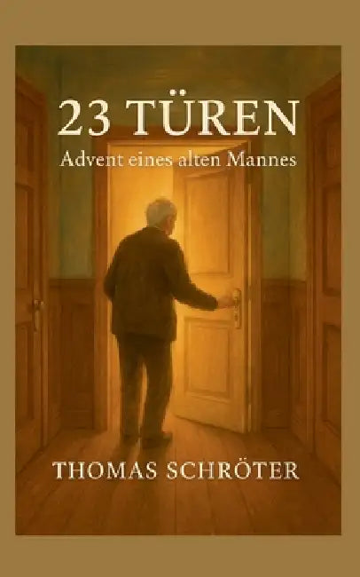 23 Türen: Advent eines alten Mannes by Thomas Schröter