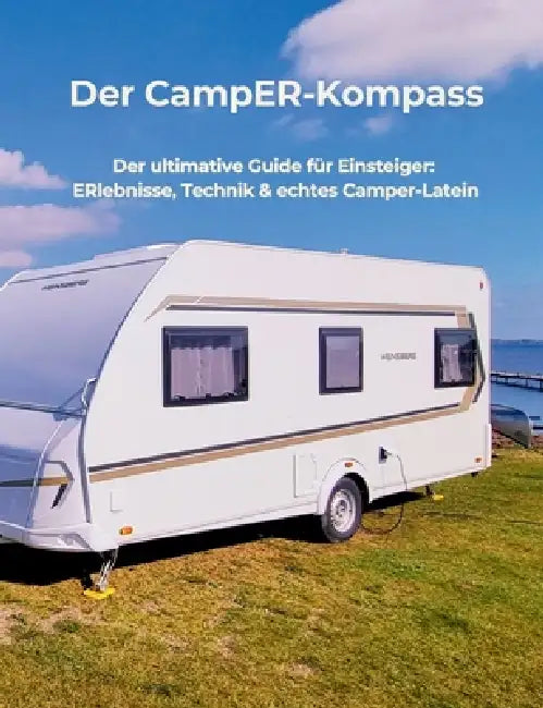 Der CampER-Kompass: Der ultimative Guide für Einsteiger: ERlebnisse, Technik & echtes Camper-Latein by Nadine Dickmann, Sascha Dickmann