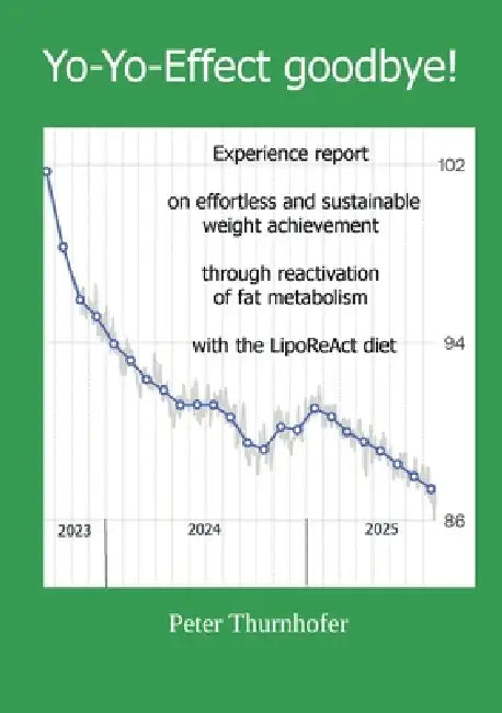 Yo-Yo Effect- Goodbye!: Experience report on effortless and sustainable weight achievement through reactivation of fat metabolism with the LipoReAct d by Peter Thurnhofer