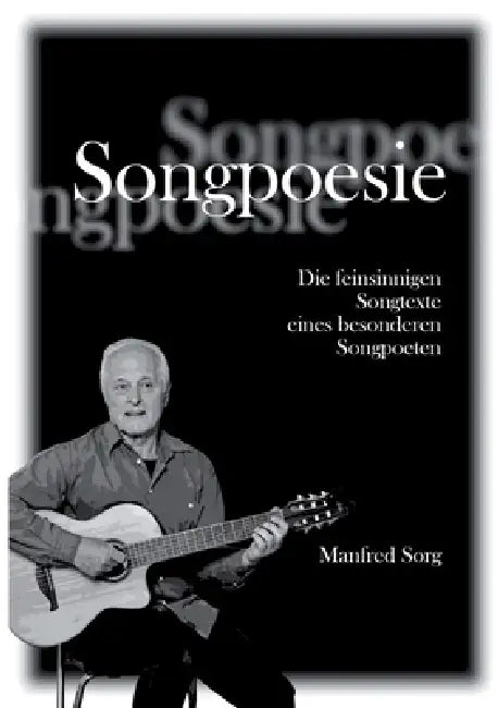 Songpoesie: Die feinsinnigen Songtexte eines besonderen Songpoeten by Manfred Sorg