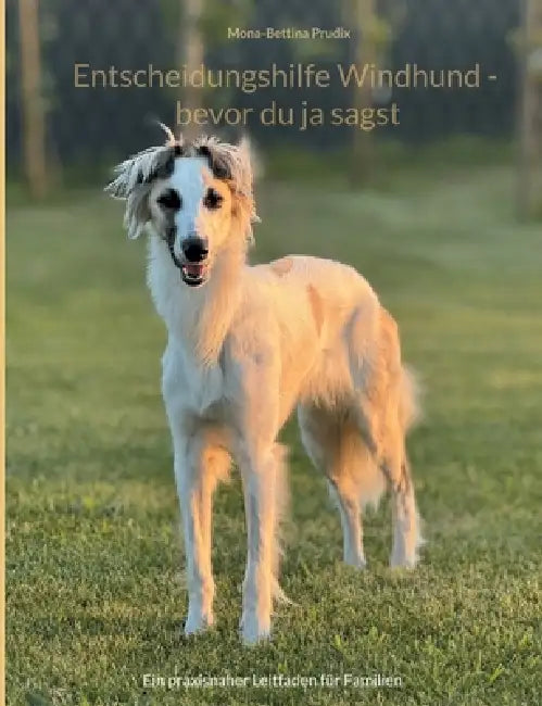 Entscheidungshilfe Windhund - bevor du ja sagst: Ein praxisnaher Leitfaden für Familien by Mona-Bettina Prudix