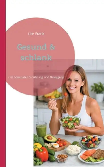 Gesund & schlank: mit bewusster Ernährung und Bewegung by Ute Frank