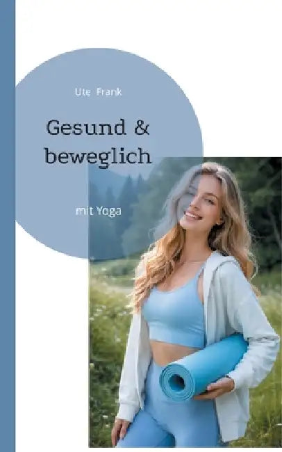 Gesund & beweglich: mit Yoga by Ute Frank
