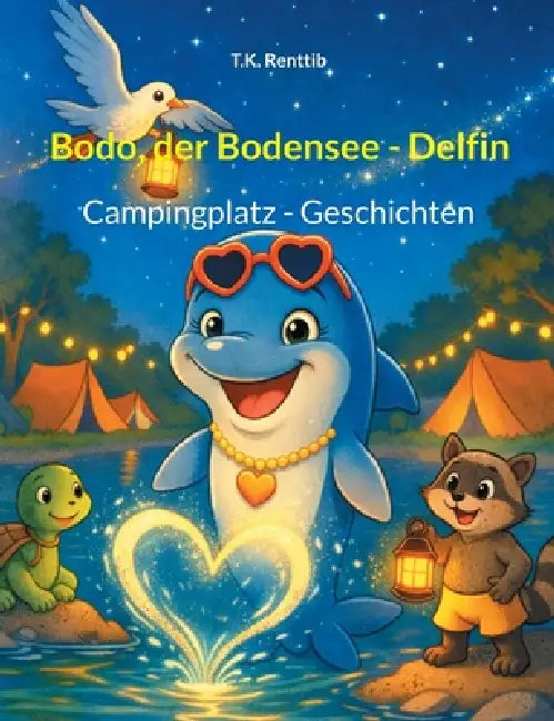 Bodo, der Bodensee - Delfin: Campingplatz - Geschichten by T. K. Renttib