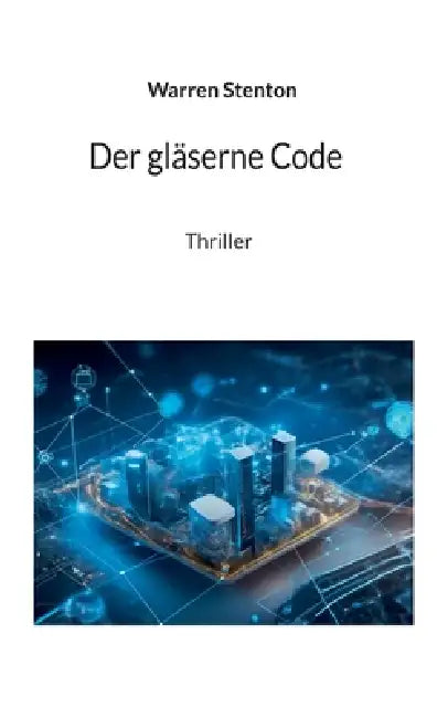 Der gläserne Code: Thriller by Warren Senton