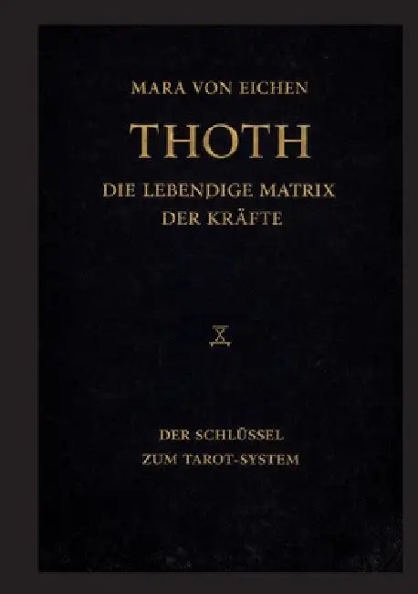 Thoth - Die lebendige Matrix der Kräfte: Der Schlüssel zum Tarot-System by Mara Von Eichen