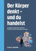 Der Körper denkt und du handelst: Wie Biologie, Bewusstsein, Verhalten und Gesellschaft sich gegenseitig formen by Gerhard J. Mandalka