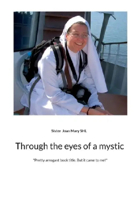 Through the eyes of a mystic by Sister Joan Mary Shl