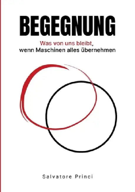 Begegnung: Was von uns bleibt, wenn Maschinen alles übernehmen by Salvatore Princi
