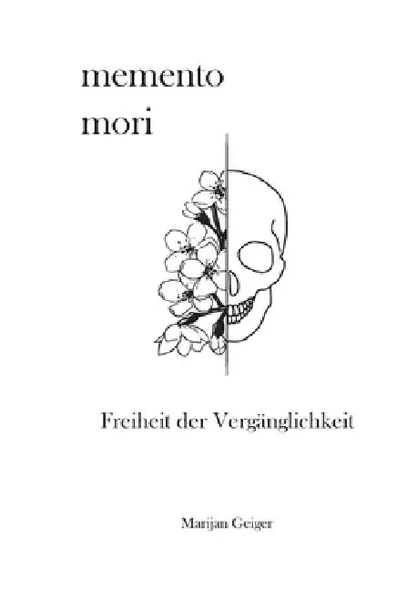 Memento Mori: Freiheit der Vergänglichkeit by Marijan Geiger
