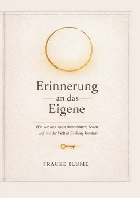Erinnerung an das Eigene: Wie wir uns selbst wahrnehmen, heilen und mit der Welt in Einklang kommen by Frauke Blume