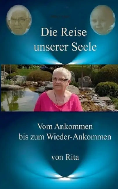 Die Reise unserer Seele: Vom Ankommen bis zum Wieder - Ankommen by Rita A. Cascia