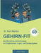 Gehirn-Fit ab 60: Ganzheitliches Gehirntraining mit Kopfrechnen, Logik- und Denkaufgaben by Kurt Martini