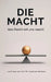 Die Macht: Was Macht mit uns macht by Klaus U. Walth