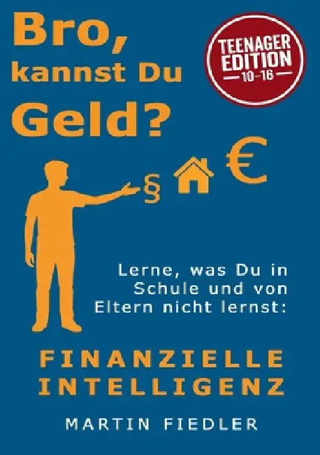 Bro, kannst Du Geld? Teenager Edition: Lerne was Du in Schule und von Eltern nicht lernst: Finanzielle Intelligenz by Martin Fiedler