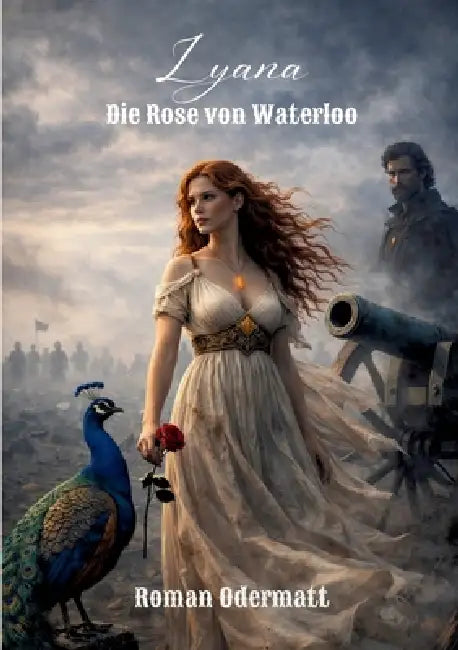 Lyana - Die Rose von Waterloo: Ein historischer Liebesroman über göttliche Mächte und den Kampf um Europas Zukunft by Roman Odermatt