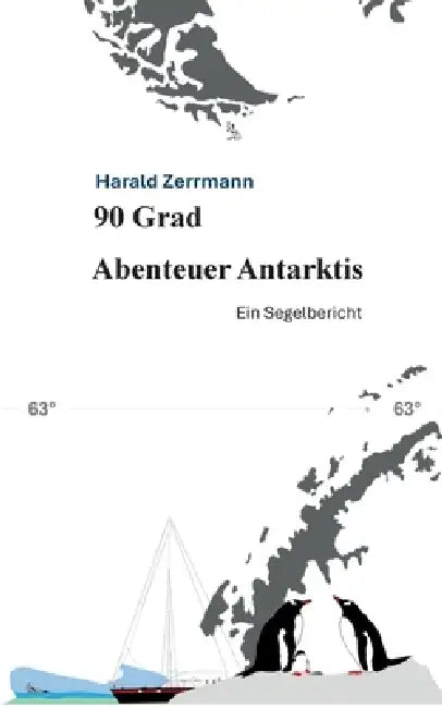 90 Grad Abenteuer Antarktis: Ein Segelbericht by Harald Zerrmann