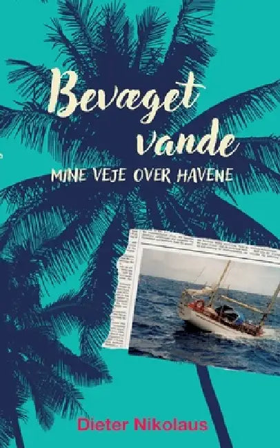 Bevæget vande: Mine veje over havene by Dieter Nikolaus