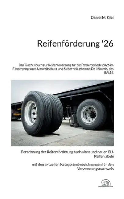 Reifenförderung '26: Das Taschenbuch zur Reifenförderung für die Förderperiode 2026 im Förderprogramm Umweltschutz und Sicherheit, ehemals De-Minimis, by Daniel M. Giel